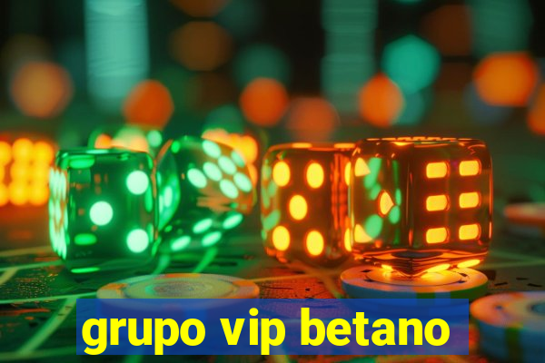 grupo vip betano